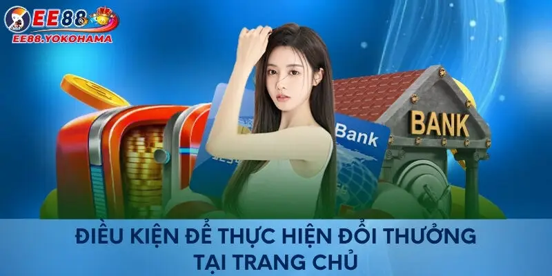 Điều kiện để thực hiện đổi thưởng tại trang chủ